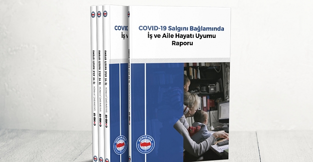 "Covid-19 Bağlamında İş ve Aile Hayatı Uyumu" Raporu