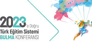 2023'e Doğru Türk Eğitim Sistemi Bulma Konferansı ve Çalıştayı Öneriler
