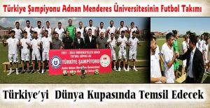 Türkiye Şampiyonu Adnan Menderes Üniversitesinin Futbol Takımı Türkiye’yi Dünya Kupasında Temsil Edecek